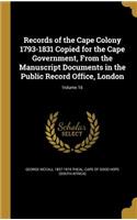 Records of the Cape Colony 1793-1831 Copied for the Cape Government, from the Manuscript Documents in the Public Record Office, London; Volume 16