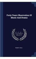 Forty Years Observation of Music and Drama