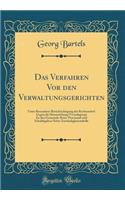 Das Verfahren Vor den Verwaltungsgerichten: Unter Besonderer Berücksichtigung der Rechtsmittel Gegen die Heranziehung (Veranlagung) Zu den Gemeinde-Kreis-Provinzial-und Schulabgaben Nebst Zuständigkeitstabelle (Classic Reprint)