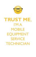 TRUST ME, I'M A MOBILE EQUIPMENT SERVICE TECHNICIAN AFFIRMATIONS WORKBOOK Positive Affirmations Workbook. Includes: Mentoring Questions, Guidance, Supporting You.