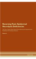 Reversing Toxic Epidermal Necrolysis: Deficiencies The Raw Vegan Plant-Based Detoxification & Regeneration Workbook for Healing Patients. Volume 4