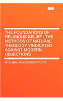 The Foundations of Religious Belief: The Methods of Natural Theology Vindicated Against Modern Objections