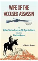 Wife of the Accused Assassin: And Other Stories from an FBI Agent's Diary Including the Last Posse