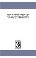 History of England, From the Peace of Utrecht to the Peace of Versailles, 1713-1783. by Lord Mahon.Vol. 4