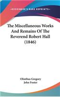 The Miscellaneous Works and Remains of the Reverend Robert Hall (1846)