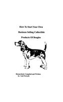 How To Start Your Own Business Selling Collectible Products Of Beagles