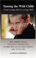 Taming the Wild Child: From Living Hell to Living Well