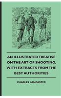 Illustrated Treatise On The Art of Shooting, With Extracts From The Best Authorities
