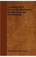 A Syllabus Of A Course On Elementary Bookmaking And Bookbinding