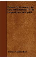 Primer of Geometry. an Easy Introduction to the Propositions of Euclid.