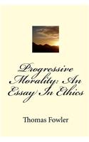 Progressive Morality: An Essay In Ethics(English)