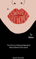 How to Talk to Hot Women: The 9 Secrets to Getting and Keeping the Woman (Women) of Your Dreams: The 9 Secrets to Getting and Keeping the Woman (Women) of Your Dreams