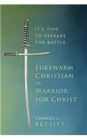 Lukewarm Christian to Warrior for Christ