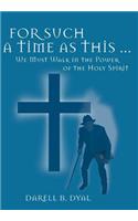For Such a Time as This ...: We Must Walk in the Power of the Holy Spirit