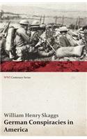 German Conspiracies in America: From an American Point of View by an American (Wwi Centenary Series)