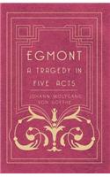 Egmont - A Tragedy in Five Acts