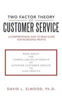 Two Factor Theory of Customer Service: A Comprehensive, Easy to Read Guide for Increasing Profits