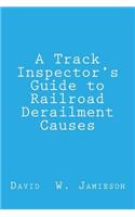 A Track Inspector's Guide to Railroad Derailment Causes