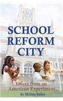 School Reform City: Voices from an American Experiment