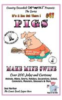 Pigs - Make Mine Swine - Over 200 Jokes and Cartoons - Animals, Aliens, Sports, Holidays, Occupations, School, Computers, Monsters, Dinosaurs & More - in BLACK and WHITE