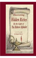 Discovering Hidden Riches by the Light of the Hebrew Alphabet: (English)