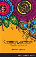 Chromatic Labyrinths Mandalas for Serenity POCKET EDITION: Mandalas for Serenity and Mindfulness - POCKET EDITION(1 Chromatic Labyrinths)