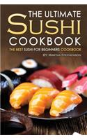 The Ultimate Sushi Cookbook - The Best Sushi for Beginners Cookbook