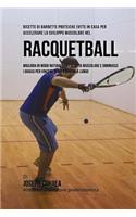 Ricette Di Barrette Proteiche Fatte In Casa Per Accelerare Lo Sviluppo Muscolare Nel Racquetball: Migliora In Modo Naturale La Crescita Muscolare E Diminuisci I Grassi Per Vincere Di Piu E Durare A Lungo(Italian)