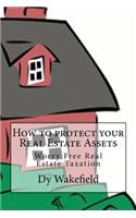 How to protect your Real Estate Assets: Worry Free Real Estate Taxation