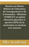 Réussir son Master Métiers de l'éducation, de l'enseignement et de la formation - Mémoire COMPLET en option éducation physique et sportive (EPS) sur la motivation en natation avec annexes
