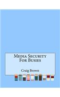 Media Security For Busies
