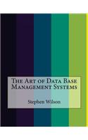 The Art of Data Base Management Systems