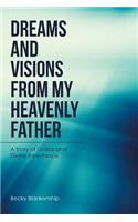 Dreams and Visions from My Heavenly Father: A Story of Grace and Divine Inheritance