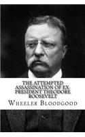 The Attempted Assassination of Ex-President Theodore Roosevelt