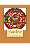 Guia para descifrar la Piedra del Sol: El conocimiento cientifico nahuatl
