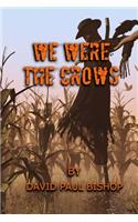 We Were the Crows