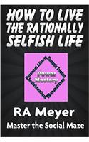 How to Live the Rationally Selfish Life