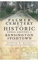 Palmer Cemetery and the Historic Burial Grounds of Kensington & Fishtown
