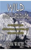 WILD with Latitude: An Ecologist's Years with Bush Bums, Anarchists, and Other Arctic Wildlife