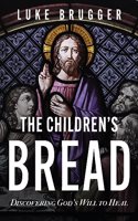 Children's Bread: Discovering God's Will to Heal