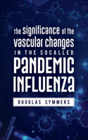 Significance of the Vascular Changes in the Socalled Pandemic Influenza