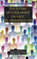 The Future of Scholarship on Race in Organizations