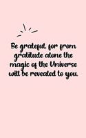 Be grateful, for from gratitude alone the magic of the Universe will be revealed to you. Dot Grid Bullet Journal