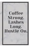 Coffee Strong. Lashes Long. Hustle on Journal