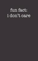Fun Fact I Don't Care Funny Sarcastic Style 120 Page Notebook