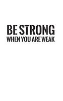 Be Strong When You Are Weak