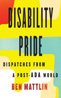 Disability Pride: Dispatches from a Post-ADA World