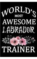 World's Most Awesome Labrador Trainer: Funny Labrador Training Log Book gifts. Best Dog Training Log Book gifts For Dog Lovers who loves Labrador . Cute Labrador Training Log Book Gifts i