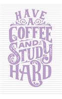 Have A Coffe And Study Hard: Lined Journal, 120 Pages, 6 x 9, Soft Cover, Matte Finish