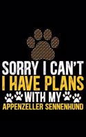 Sorry I Can't I Have Plans with My Appenzeller Sennenhund